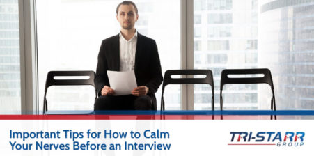 3 Important Tips for How to Calm Your Nerves Before an Interview - tri-starr talent