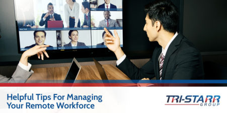 3 Helpful Tips For Managing Your Remote Workforce - tri-starr talent