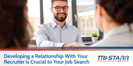 Developing a Relationship With Your Recruiter is Crucial to Your Job Search - tri-starr talent