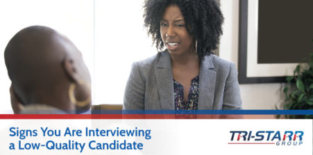 Signs You Are Interviewing a Low-Quality Candidate - tri-starr talent