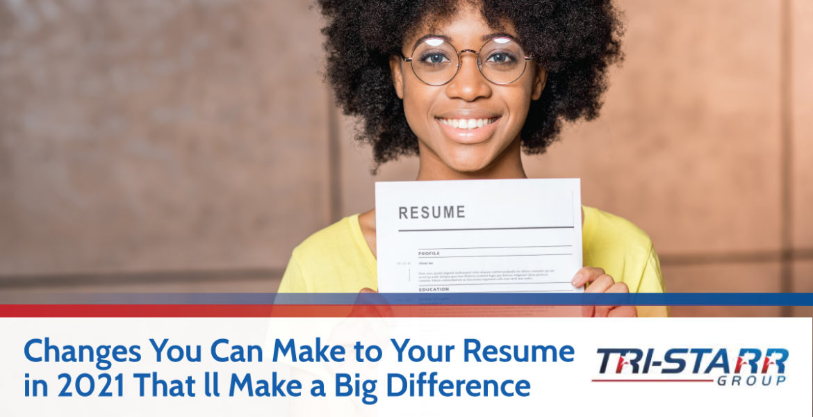 Changes You Can Make to Your Resume in 2021 That’ll Make a Big Difference - tri-starr talent