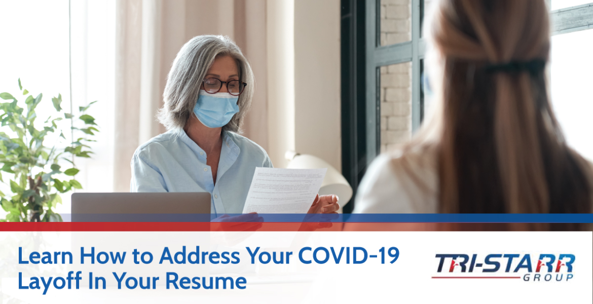 Learn How to Address Your COVID-19 Layoff In Your Resume - tri-starr talent
