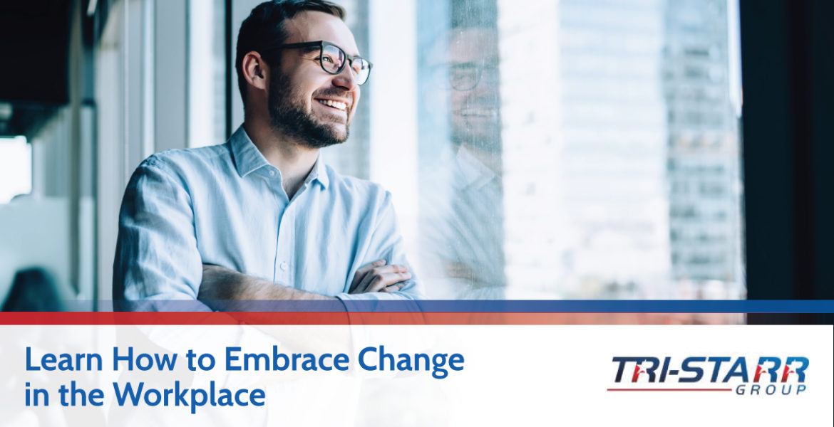 Learn How to Embrace Change in the Workplace - tri-starr talent