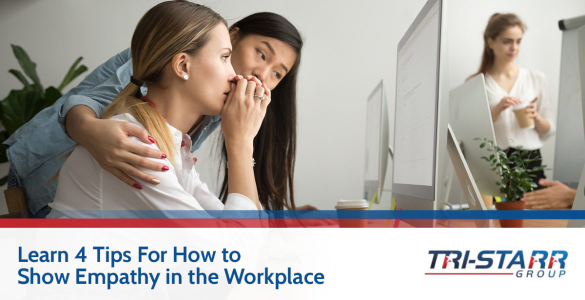 Learn Three Tips for How to Show Empathy in the Workplace - tri-starr talent