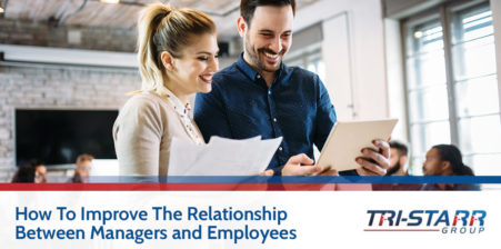How to Improve the Relationship Between Managers and Employees - tri-starr talent