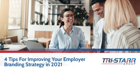 4 Tips for Improving Your Employer Branding Strategy in 2021 - tri-starr talent