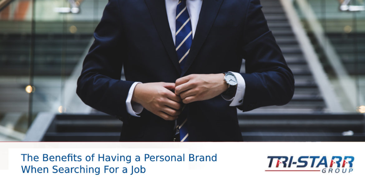 The Benefits of Having a Personal Brand When Searching for a Job - tri-starr talent